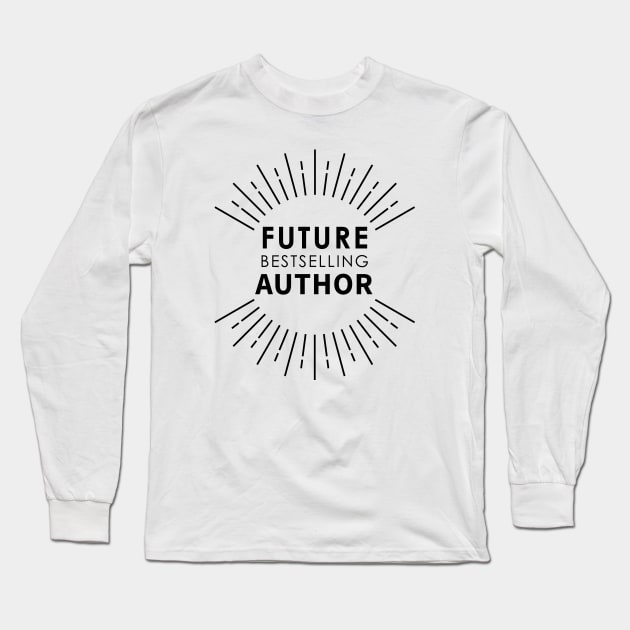 Future Bestselling Author Long Sleeve T-Shirt by Saytee1